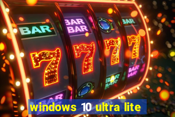 windows 10 ultra lite